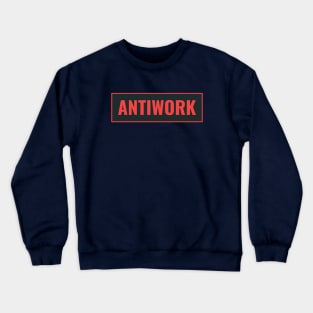 Anti Work - Support Workers Rights Crewneck Sweatshirt